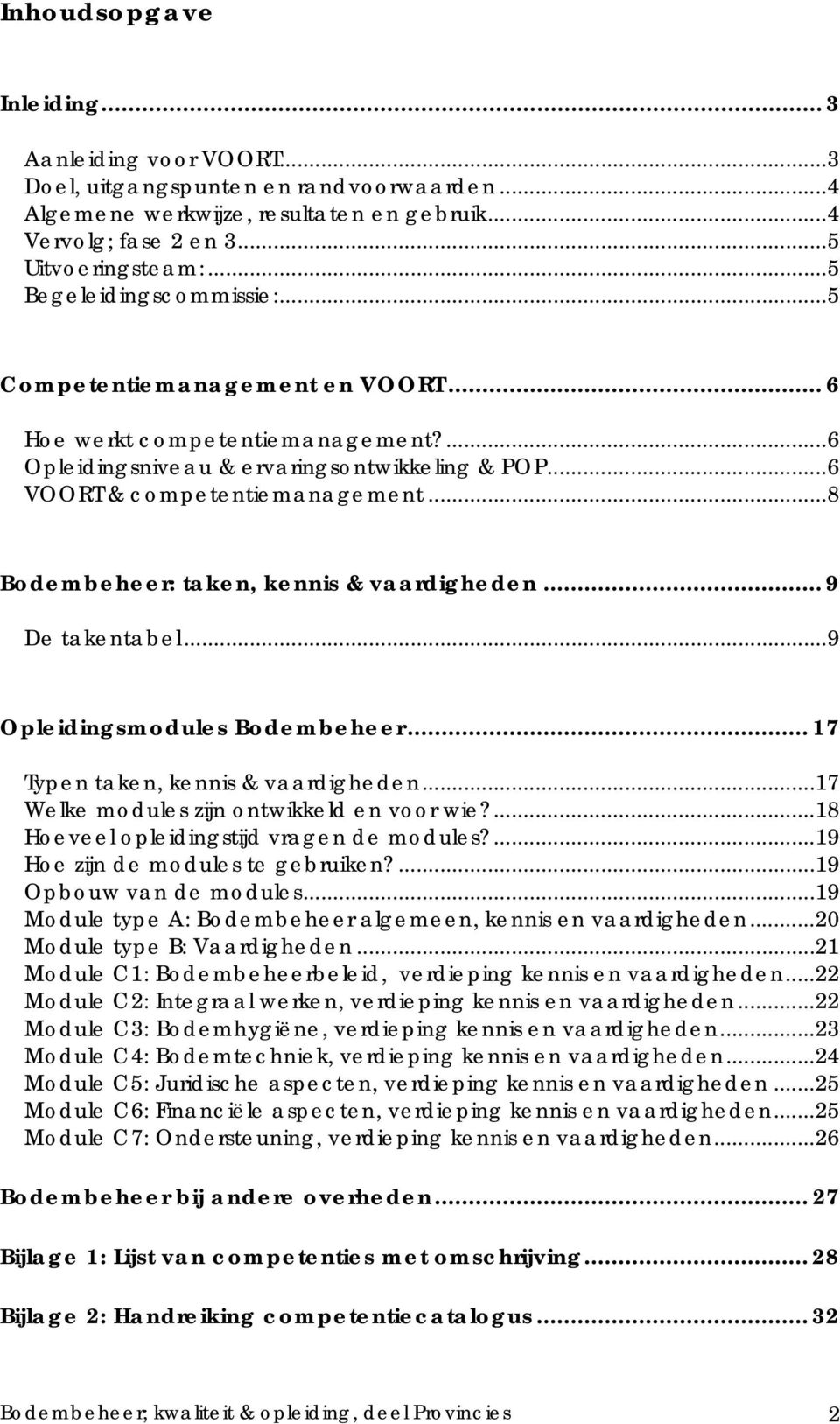 ..8 Bodembeheer: taken, kennis & vaardigheden... 9 De takentabel...9 Opleidingsmodules Bodembeheer... 17 Typen taken, kennis & vaardigheden...17 Welke modules zijn ontwikkeld en voor wie?