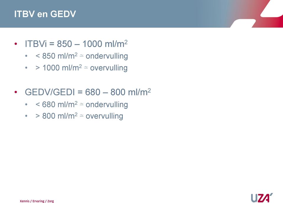 overvulling GEDV/GEDI = 680 800 ml/m 2 <