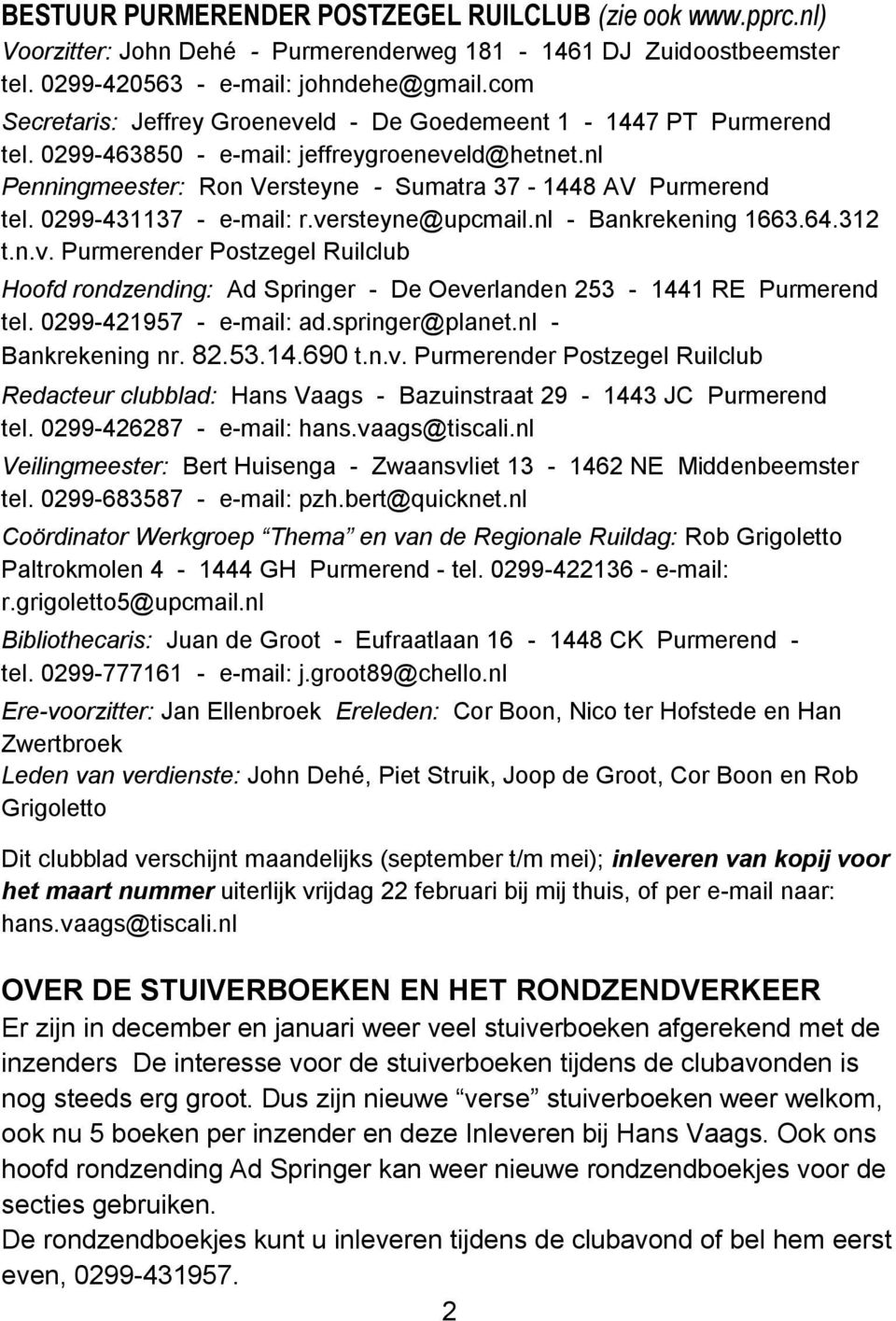 0299-431137 - e-mail: r.versteyne@upcmail.nl - Bankrekening 1663.64.312 t.n.v. Purmerender Postzegel Ruilclub Hoofd rondzending: Ad Springer - De Oeverlanden 253-1441 RE Purmerend tel.