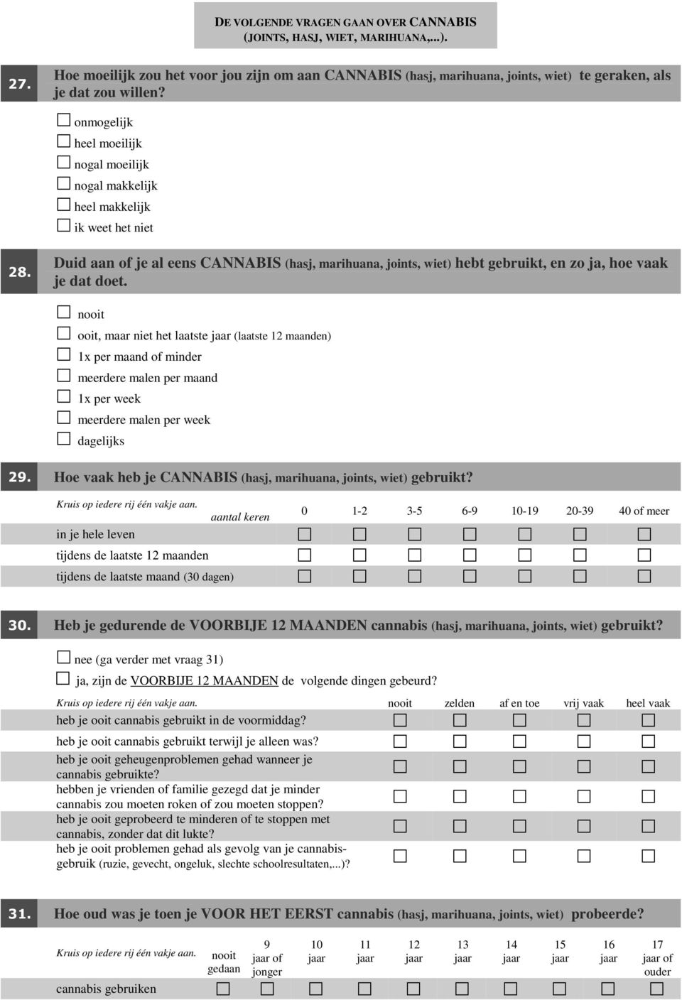 Duid aan of je al eens CANNABIS (hasj, marihuana, joints, wiet) hebt gebruikt, en zo ja, hoe vaak je dat doet.