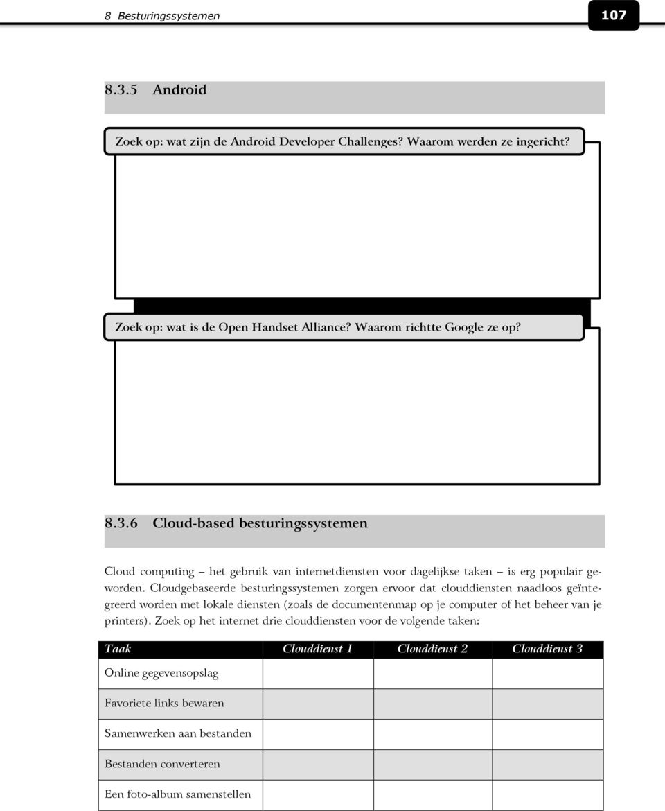 Cloudgebaseerde besturingssystemen zorgen ervoor dat clouddiensten naadloos geïntegreerd worden met lokale diensten (zoals de documentenmap op je computer of het beheer van je printers).