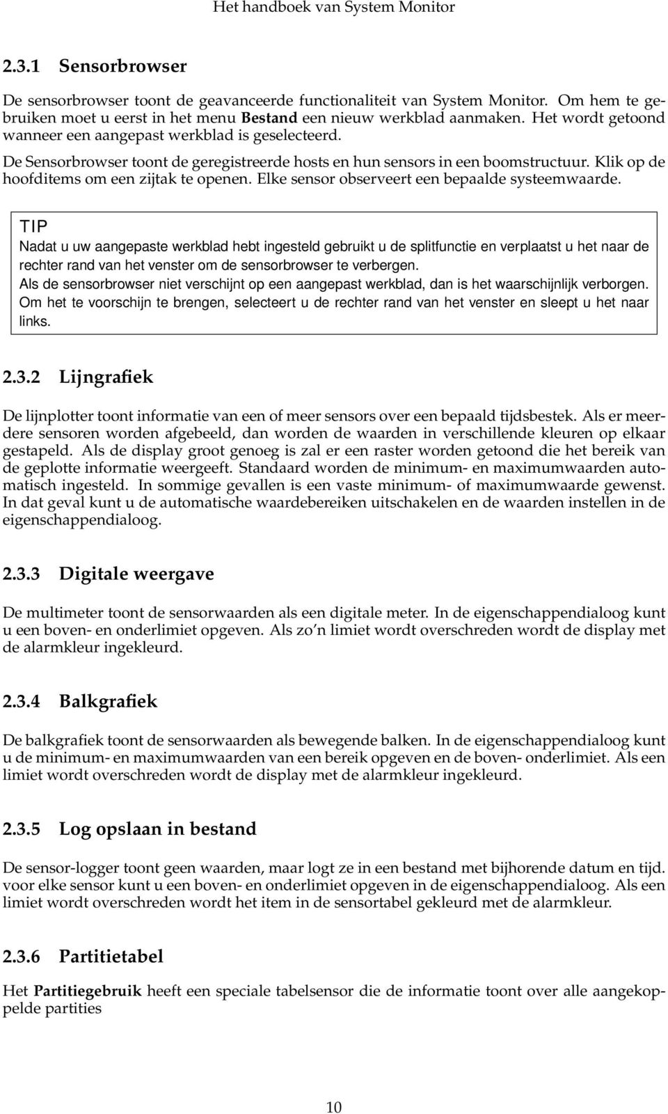 Elke sensor observeert een bepaalde systeemwaarde.