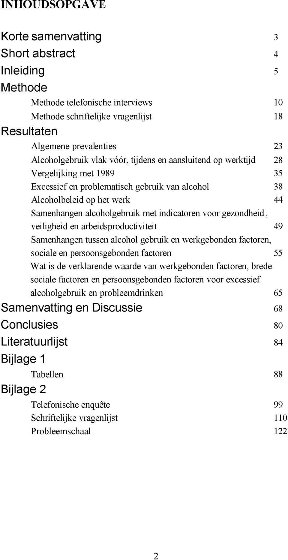 gezondheid, veiligheid en arbeidsproductiviteit 49 Samenhangen tussen alcohol gebruik en werkgebonden factoren, sociale en persoonsgebonden factoren 55 Wat is de verklarende waarde van werkgebonden