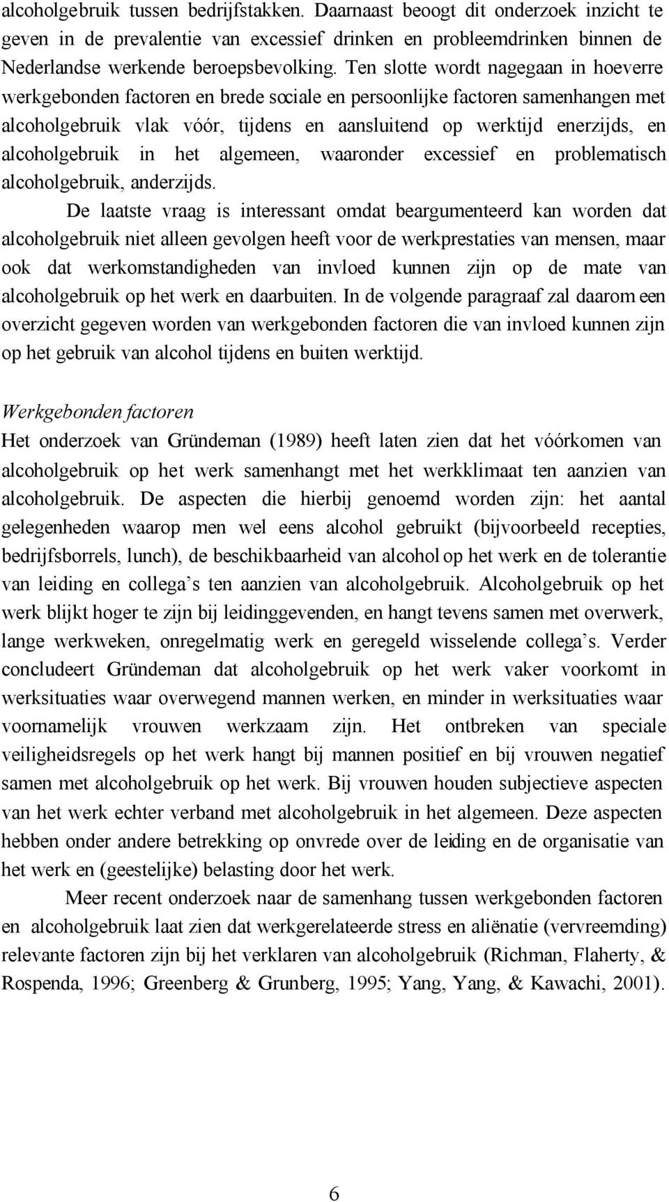 alcoholgebruik in het algemeen, waaronder excessief en problematisch alcoholgebruik, anderzijds.