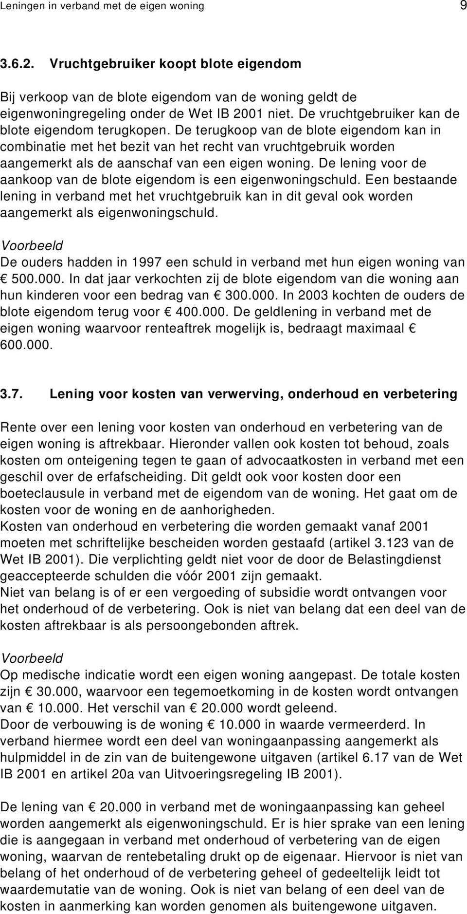 De terugkoop van de blote eigendom kan in combinatie met het bezit van het recht van vruchtgebruik worden aangemerkt als de aanschaf van een eigen woning.