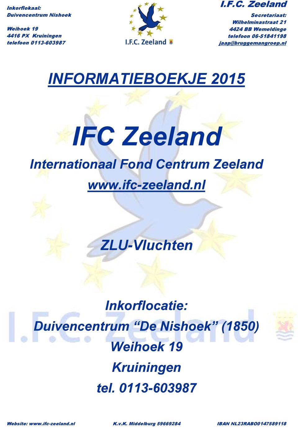 jaap@bruggemangroep.nl INFORMATIEBOEKJE 2015 IFC Zeeland Internationaal Fond Centrum Zeeland www.