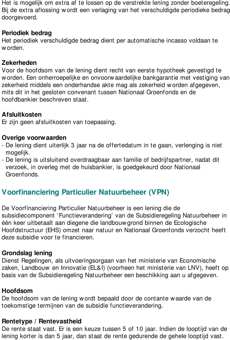 Een onherroepelijke en onvoorwaardelijke bankgarantie met vestiging van zekerheid middels een onderhandse akte mag als zekerheid worden afgegeven, mits dit in het gesloten convenant tussen Nationaal