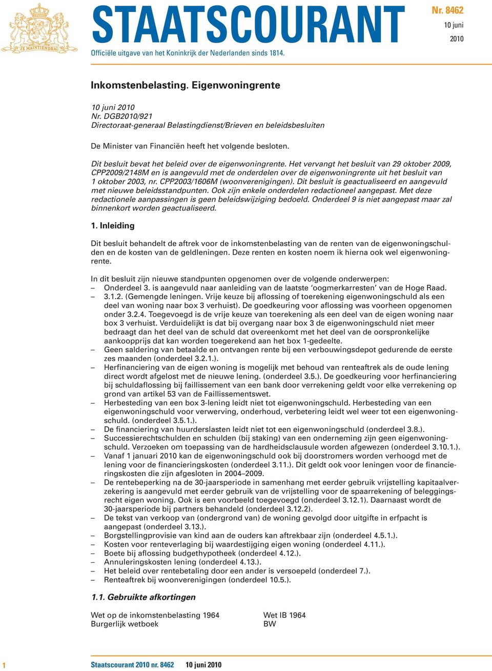 Het vervangt het besluit van 29 oktober 2009, CPP2009/2148M en is aangevuld met de onderdelen over de eigenwoningrente uit het besluit van 1 oktober 2003, nr. CPP2003/1606M (woonverenigingen).