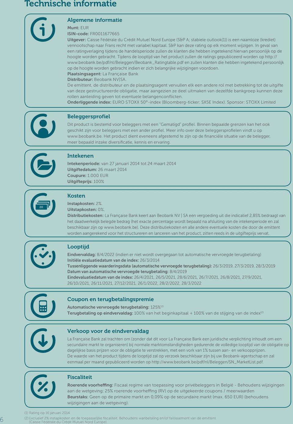 In geval van een ratingverlaging tijdens de handelsperiode zullen de klanten die hebben ingetekend hiervan persoonlijk op de hoogte worden gebracht.