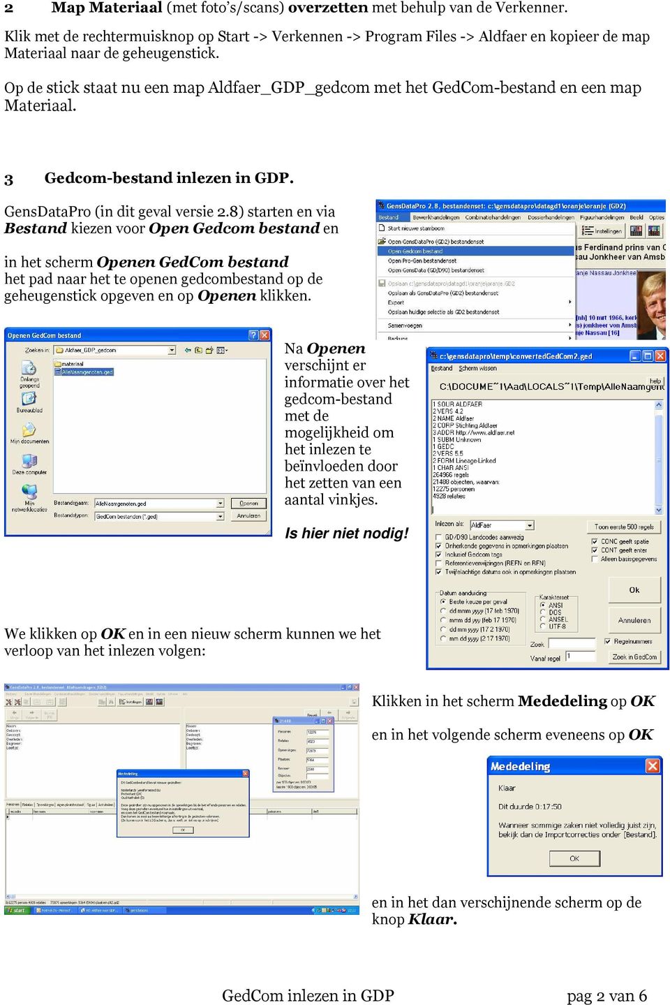 Op de stick staat nu een map Aldfaer_GDP_gedcom met het GedCom-bestand en een map Materiaal. 3 Gedcom-bestand inlezen in GDP. GensDataPro (in dit geval versie 2.