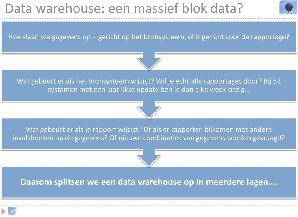 Wat gebeurt er als het bronsysteem wijzigt? Wil je echt alle rapportages door?