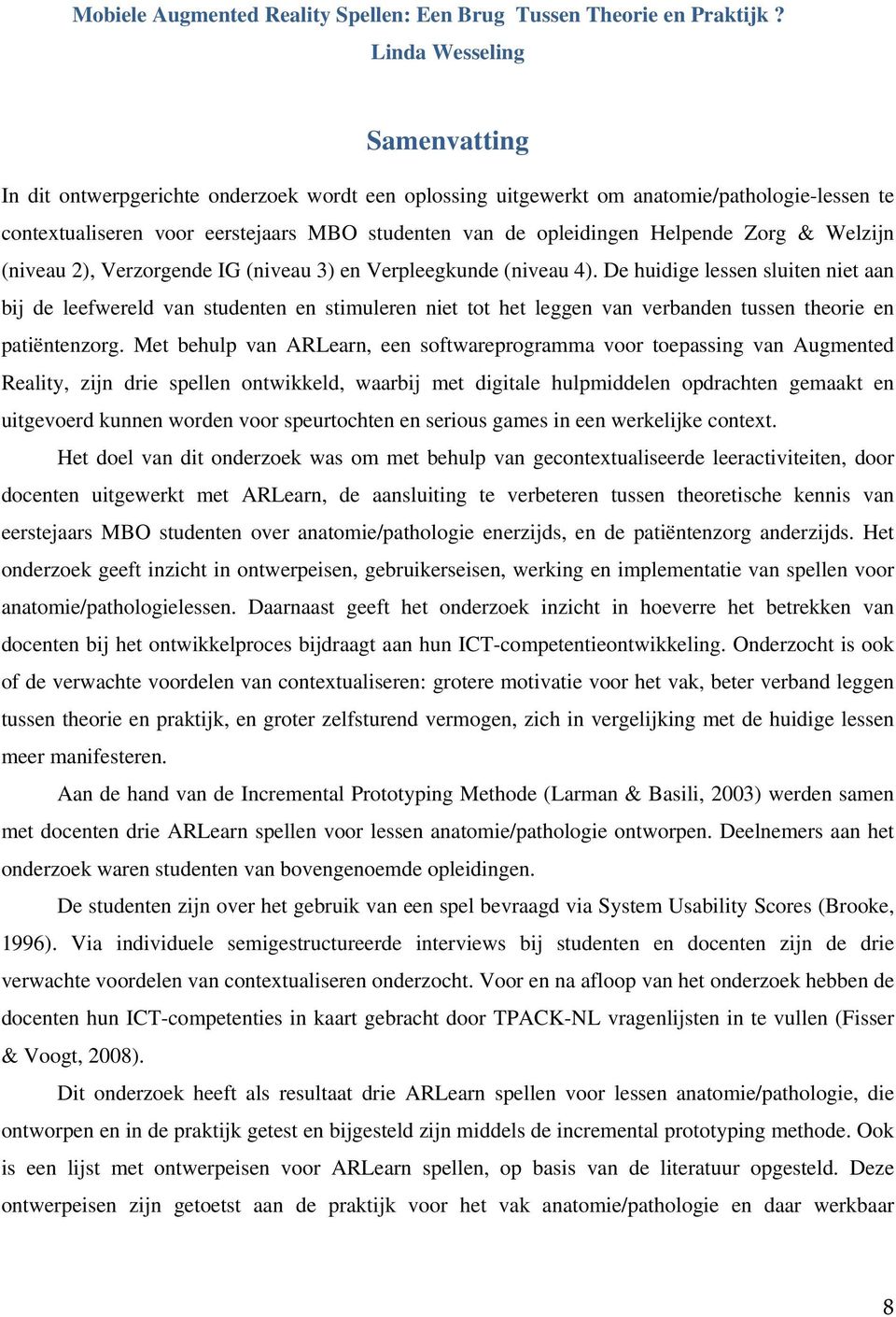 Helpende Zorg & Welzijn (niveau 2), Verzorgende IG (niveau 3) en Verpleegkunde (niveau 4).