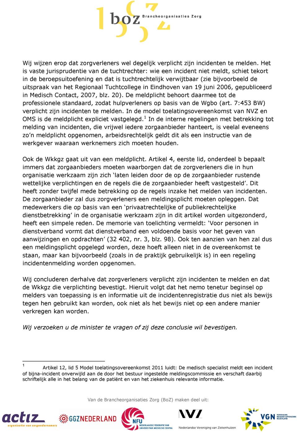 Regionaal Tuchtcollege in Eindhoven van 19 juni 2006, gepubliceerd in Medisch Contact, 2007, blz. 20).