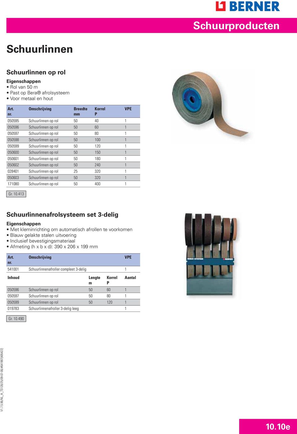 rol 50 120 1 050600 Schuurlinnen op rol 50 150 1 050601 Schuurlinnen op rol 50 180 1 050602 Schuurlinnen op rol 50 240 1 028401 Schuurlinnen op rol 25 320 1 050603 Schuurlinnen op rol 50 320 1 171080