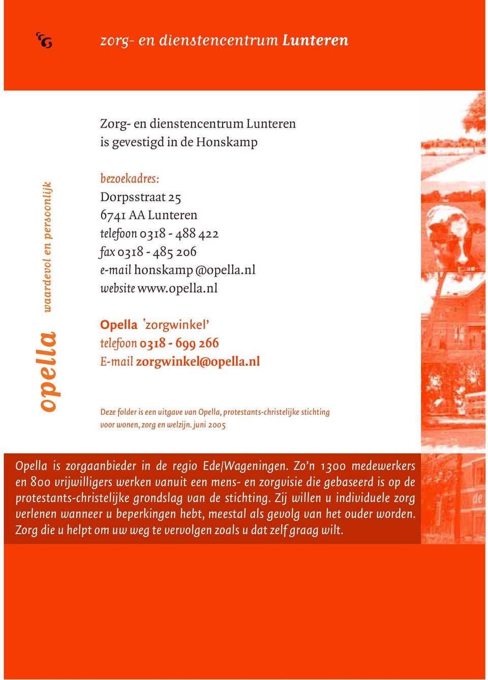 juni 2005 Opella is zorgaanbieder in de regio Ede/Wageningen.