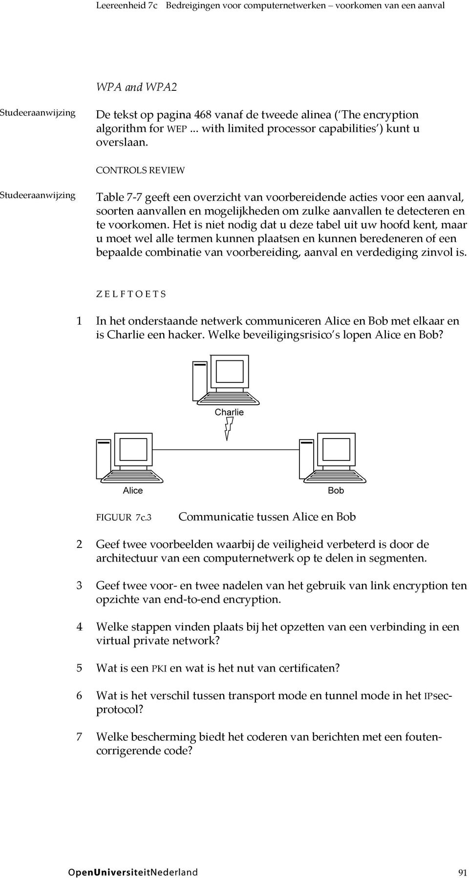 CONTROLS REVIEW Studeeraanwijzing Table 7-7 geeft een overzicht van voorbereidende acties voor een aanval, soorten aanvallen en mogelijkheden om zulke aanvallen te detecteren en te voorkomen.