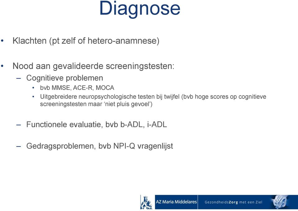 neuropsychologische testen bij twijfel (bvb hoge scores op cognitieve