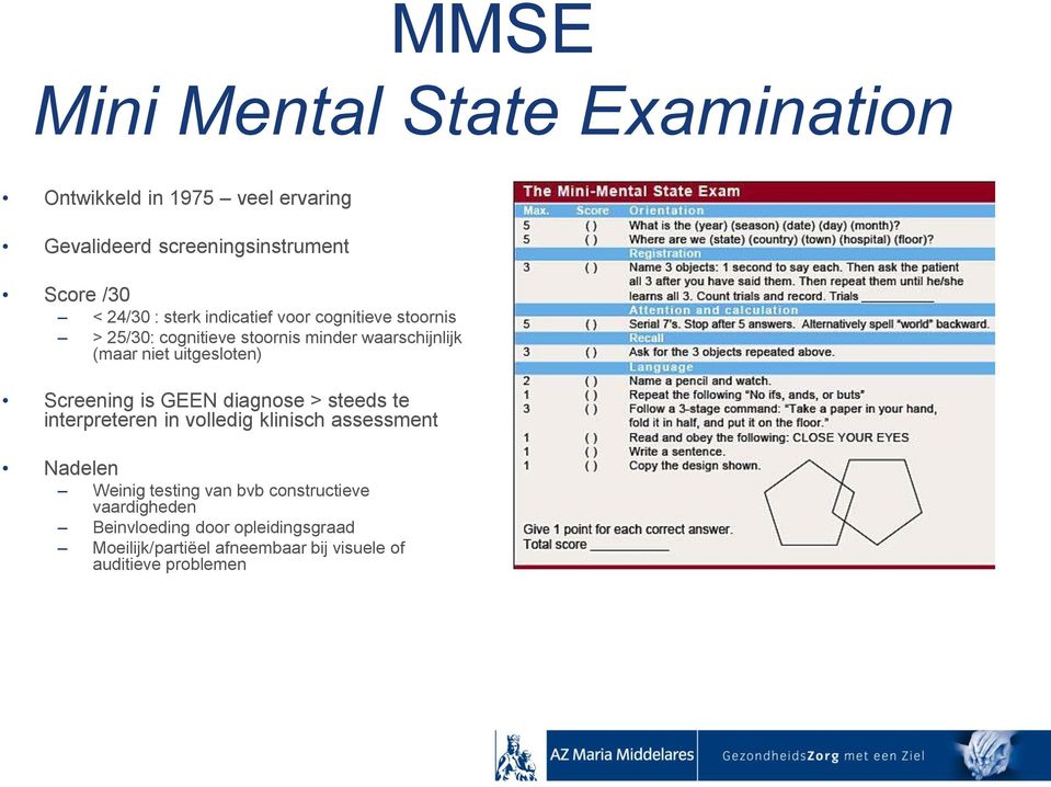 Screening is GEEN diagnose > steeds te interpreteren in volledig klinisch assessment Nadelen Weinig testing van bvb