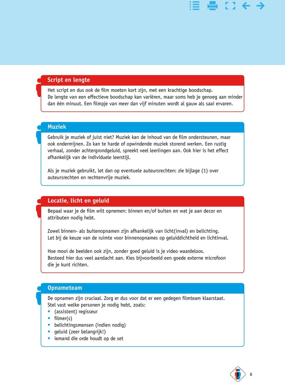 Zo kan te harde of opwindende muziek storend werken. Een rustig verhaal, zonder achtergrondgeluid, spreekt veel leerlingen aan. Ook hier is het effect afhankelijk van de individuele leerstijl.