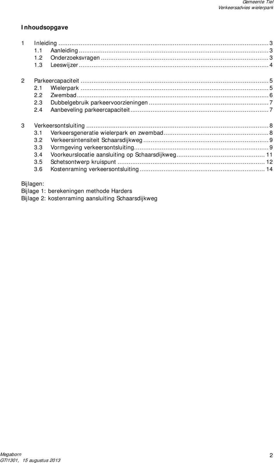 .. 9 3.3 Vormgeving verkeersontsluiting... 9 3.4 Voorkeurslocatie aansluiting op Schaarsdijkweg... 11 3.5 Schetsontwerp kruispunt... 12 3.