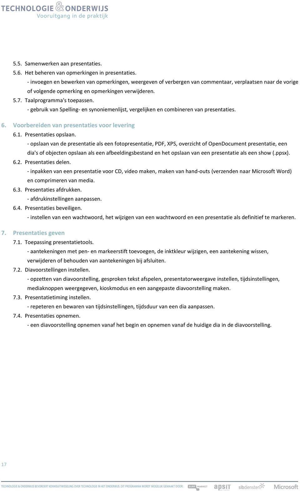 - gebruik van Spelling- en synoniemenlijst, vergelijken en combineren van presentaties. 6. Voorbereiden van presentaties voor levering 6.1. Presentaties opslaan.