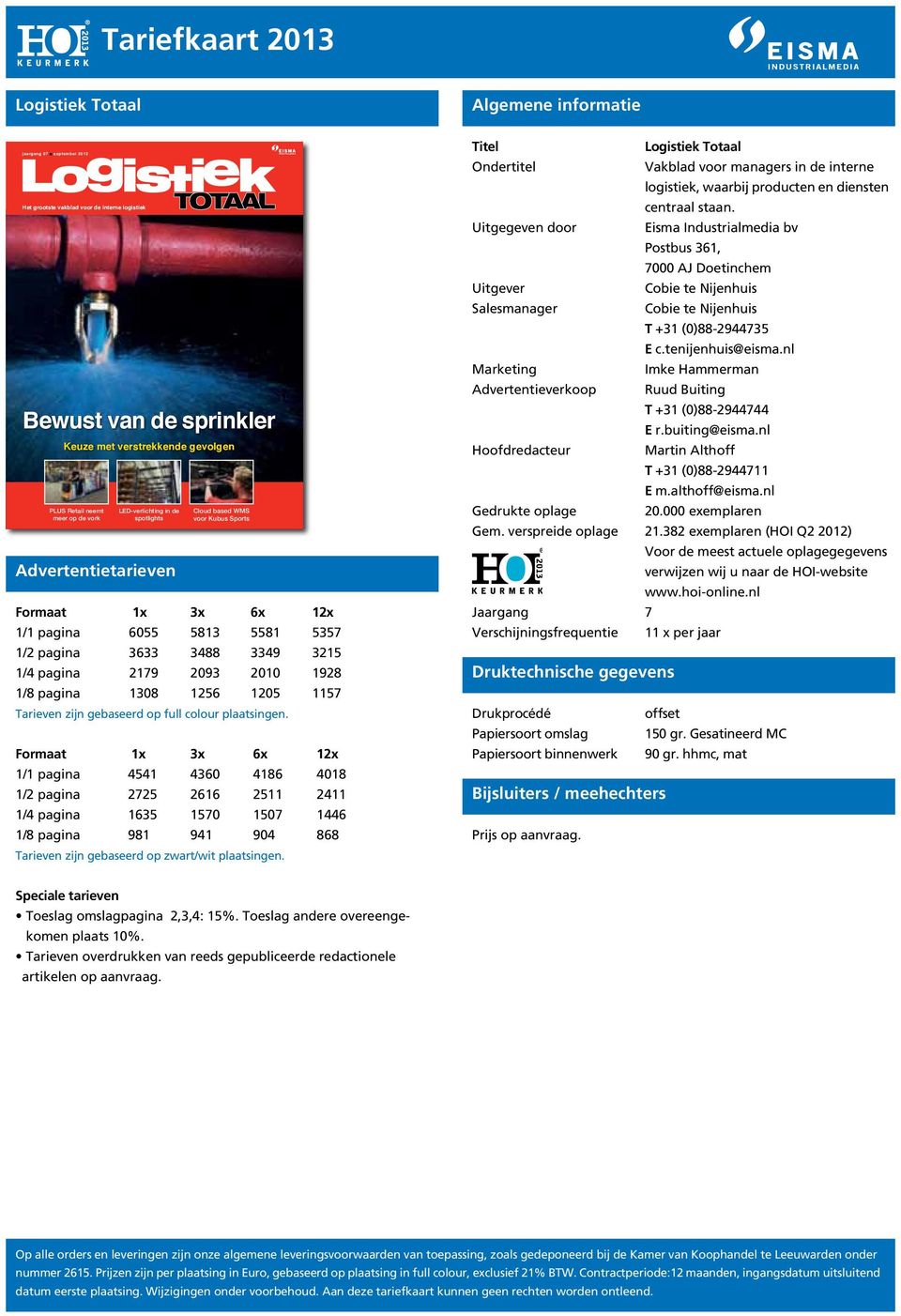 LED-verlichting in de Cloud based WMS meer op de vork spotlights voor Kubus Sports Advertentietarieven Formaat 1x 3x 6x 12x 1/1 pagina 6055 5813 5581 5357 1/2 pagina 3633 3488 3349 3215 1/4 pagina