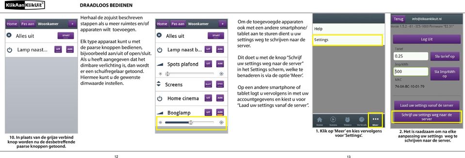 Om de toegevoegde apparaten ook met een andere smartphone/ tablet aan te sturen dient u uw settings weg te schrijven naar de server.