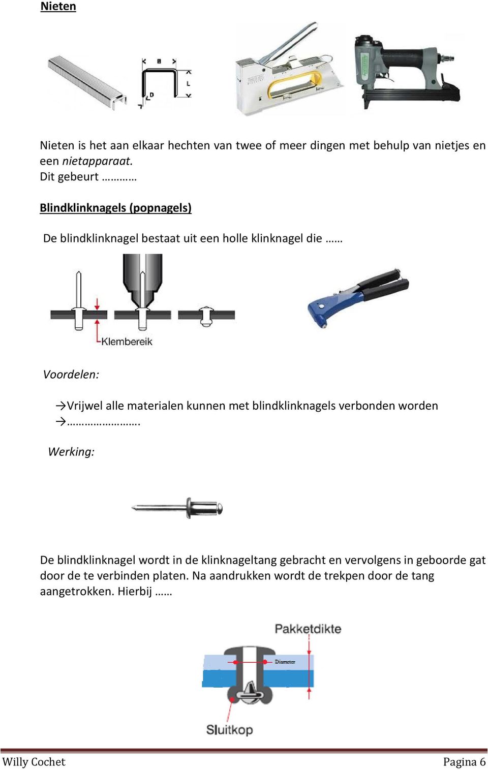 materialen kunnen met blindklinknagels verbonden worden.