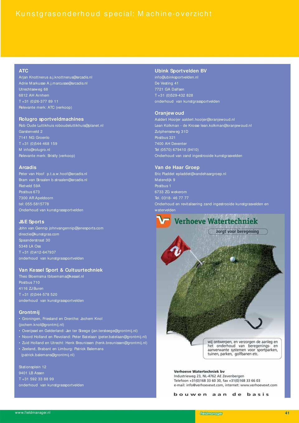 nl Garstenveld 2 7141 NG Groenlo T +31 (0)544-468 159 M info@rolugro.nl Relevante merk: Bristly (verkoop) Arcadis Peter van Hoof p.t.a.w.hoof@arcadis.nl Bram van Straalen b.straalen@arcadis.