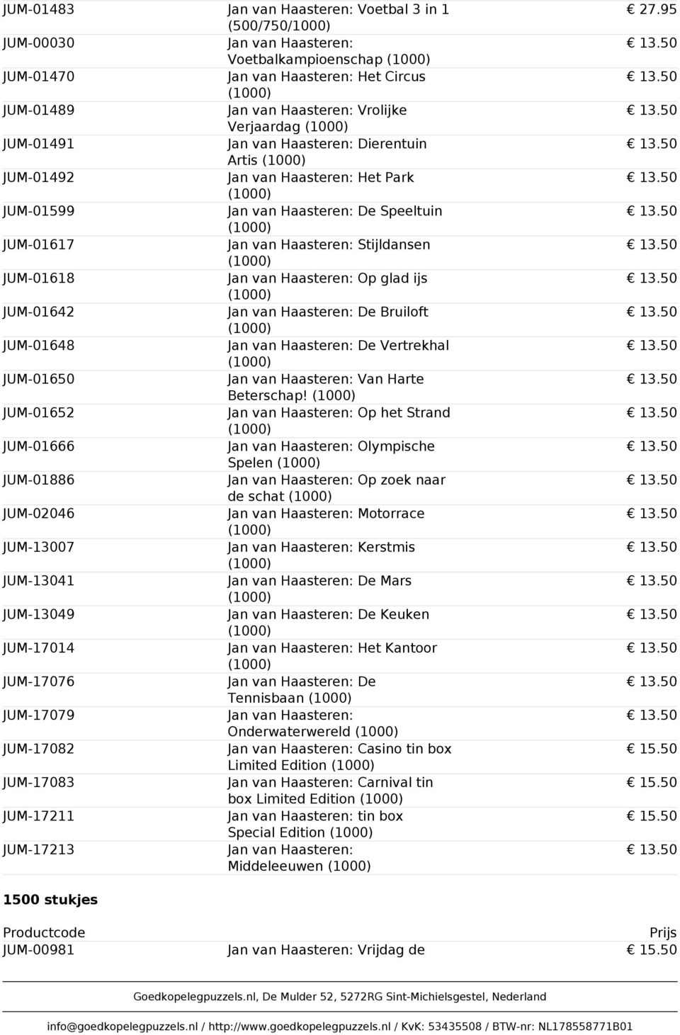 JUM-01652 Op het Strand JUM-01666 Olympische Spelen JUM-01886 Op zoek naar de schat JUM-02046 Motorrace JUM-13007 Kerstmis JUM-13041 De Mars JUM-13049 De Keuken JUM-17014 Het