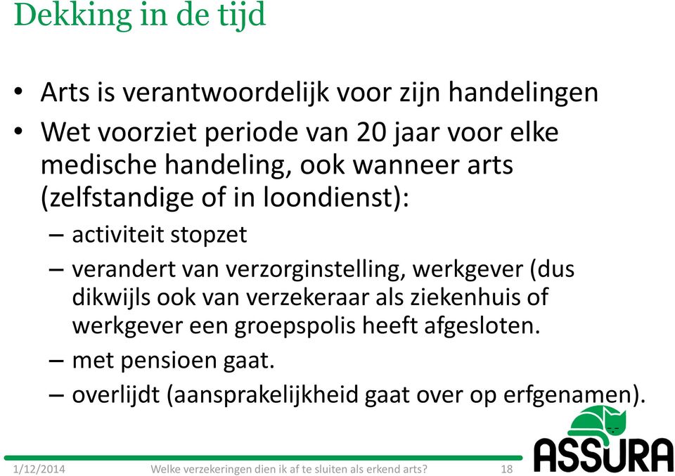 van verzorginstelling, werkgever (dus dikwijls ook van verzekeraar als ziekenhuis of werkgever een