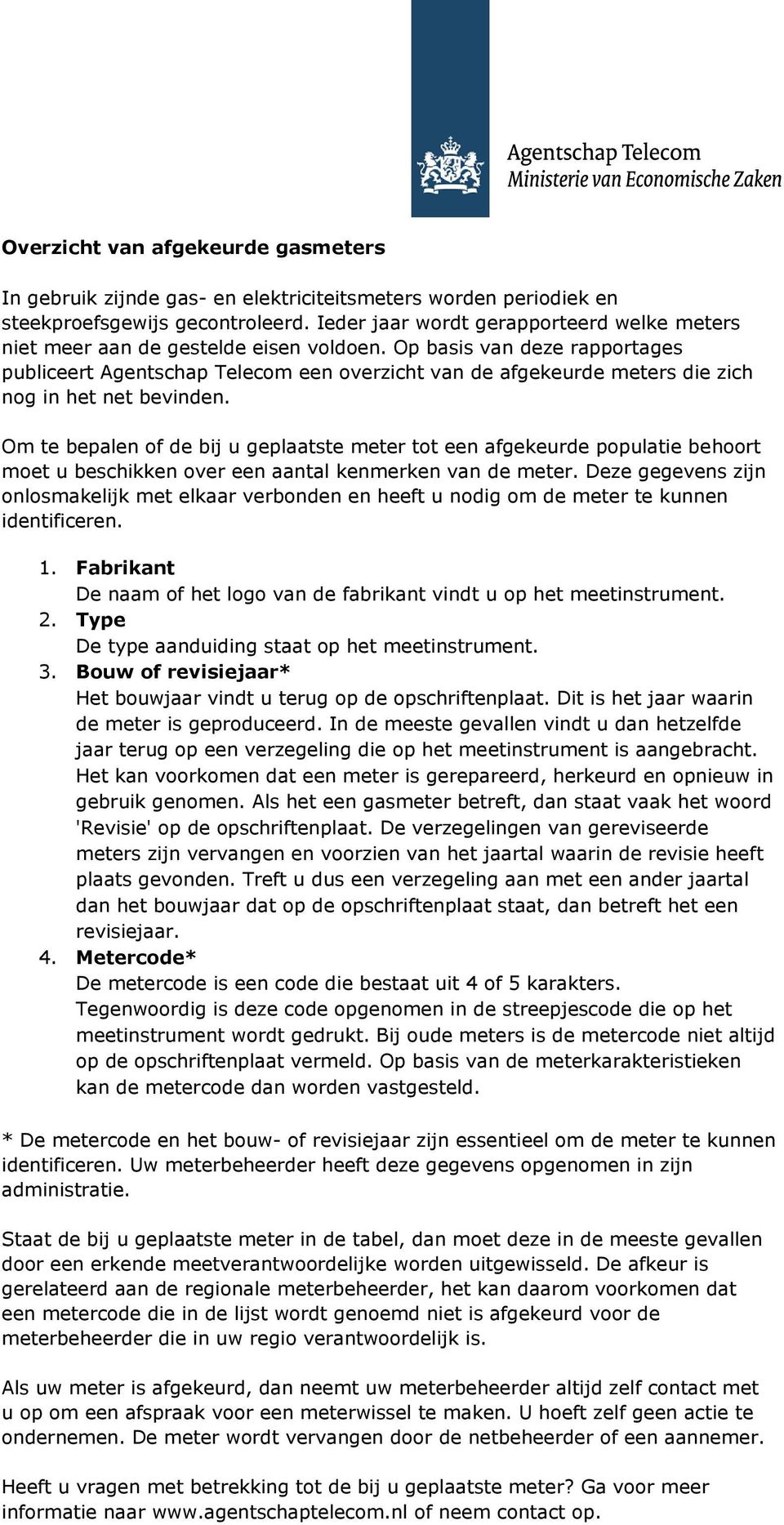 Op basis van deze rapportages publiceert Agentschap Telecom een overzicht van de afgekeurde meters die zich nog in het net bevinden.