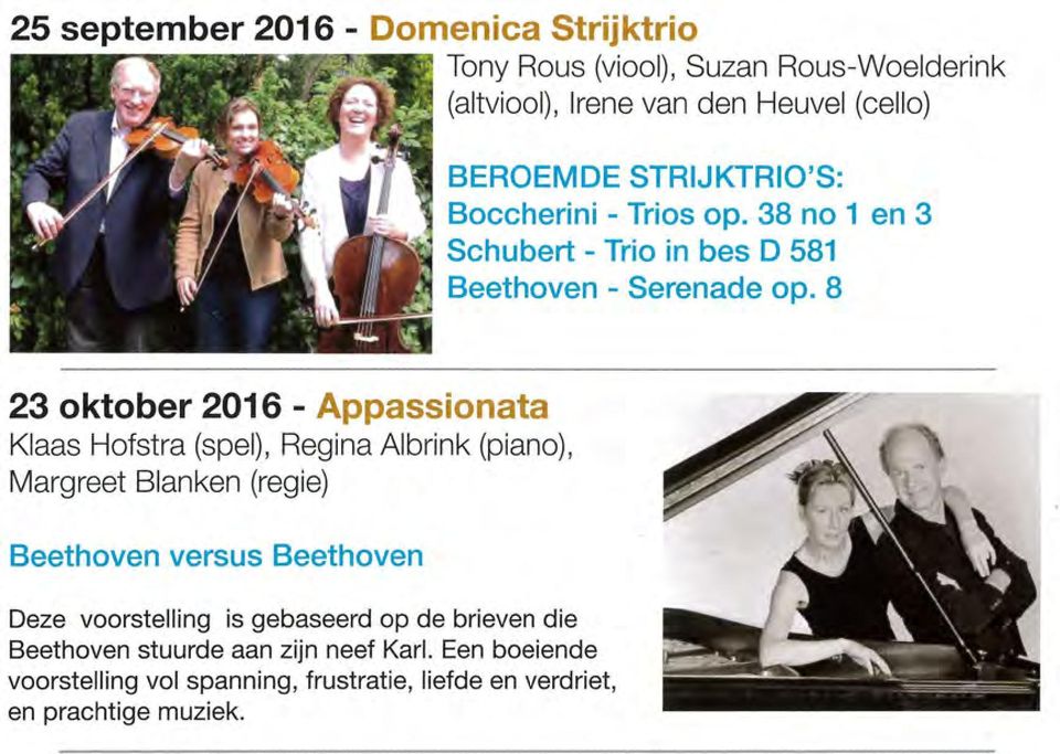 8 23 oktober 2016 - Appassionata Klaas Hofstra (spel), Regina Albrink (piano), Margreet Blanken (regie) Beethoven versus Beethoven Deze