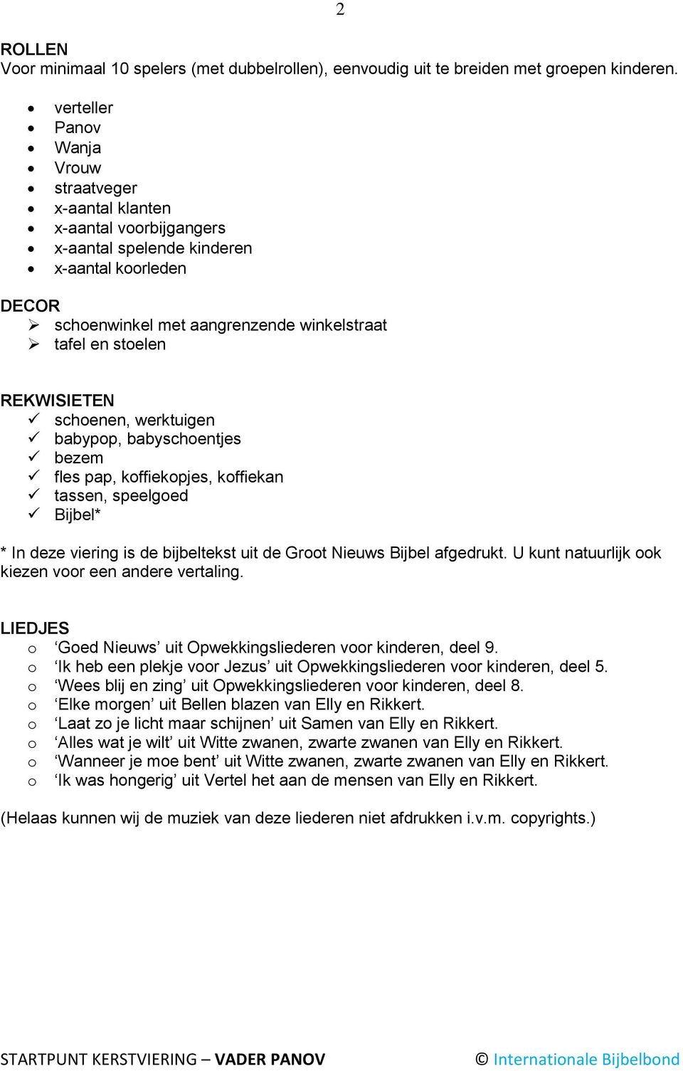 REKWISIETEN schoenen, werktuigen babypop, babyschoentjes bezem fles pap, koffiekopjes, koffiekan tassen, speelgoed Bijbel* * In deze viering is de bijbeltekst uit de Groot Nieuws Bijbel afgedrukt.