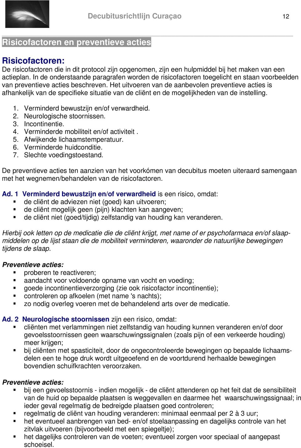 Het uitvoeren van de aanbevolen preventieve acties is afhankelijk van de specifieke situatie van de cliënt en de mogelijkheden van de instelling. 1. Verminderd bewustzijn en/of verwardheid. 2.