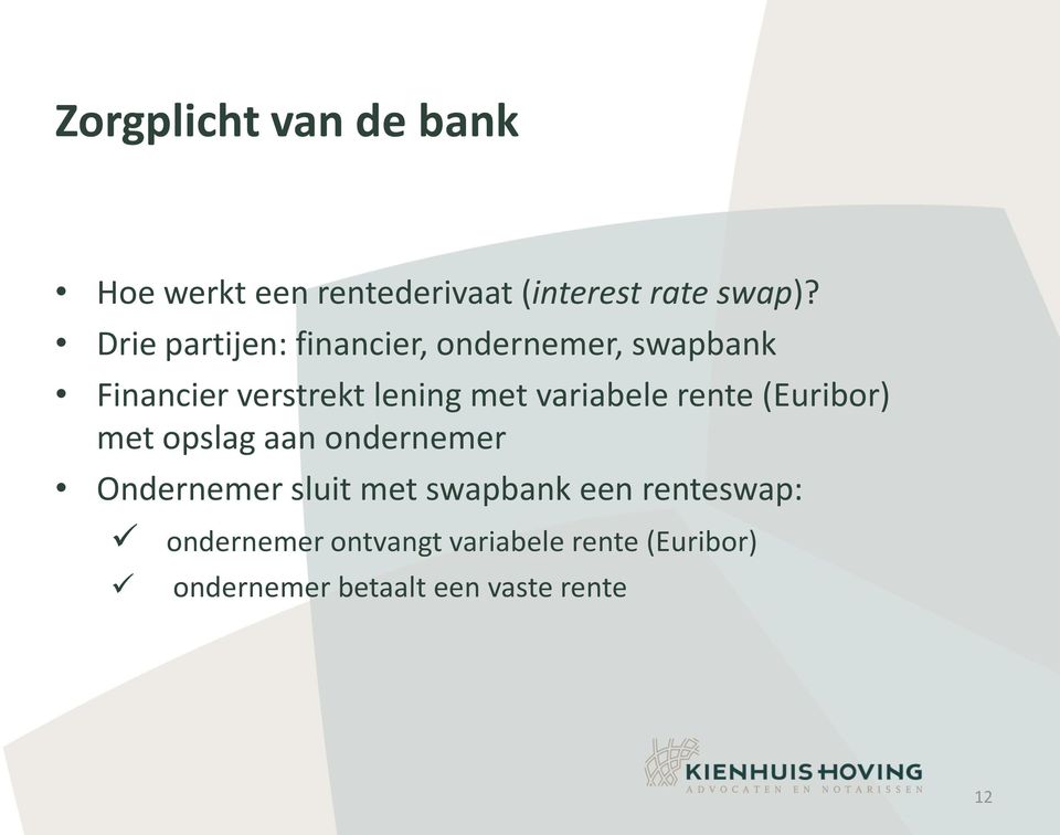 variabele rente (Euribor) met opslag aan ondernemer Ondernemer sluit met swapbank