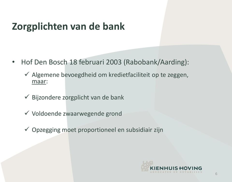 op te zeggen, maar: Bijzondere zorgplicht van de bank