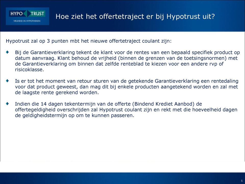 Klant behoud de vrijheid (binnen de grenzen van de toetsingsnormen) met de Garantieverklaring om binnen dat zelfde renteblad te kiezen voor een andere rvp of risicoklasse.