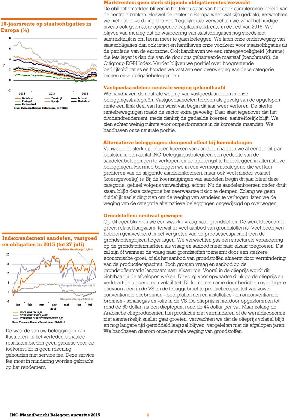 Tegelijkertijd verwachten we vanaf het huidige niveau ook geen sterk oplopende kapitaalmarktrente in de rest van 2015.