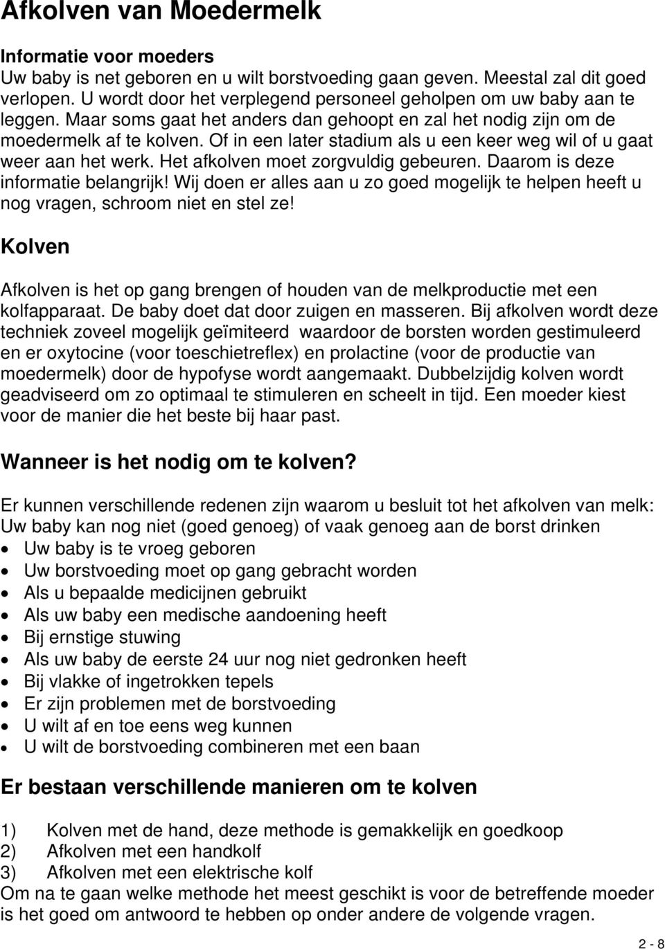 Of in een later stadium als u een keer weg wil of u gaat weer aan het werk. Het afkolven moet zorgvuldig gebeuren. Daarom is deze informatie belangrijk!