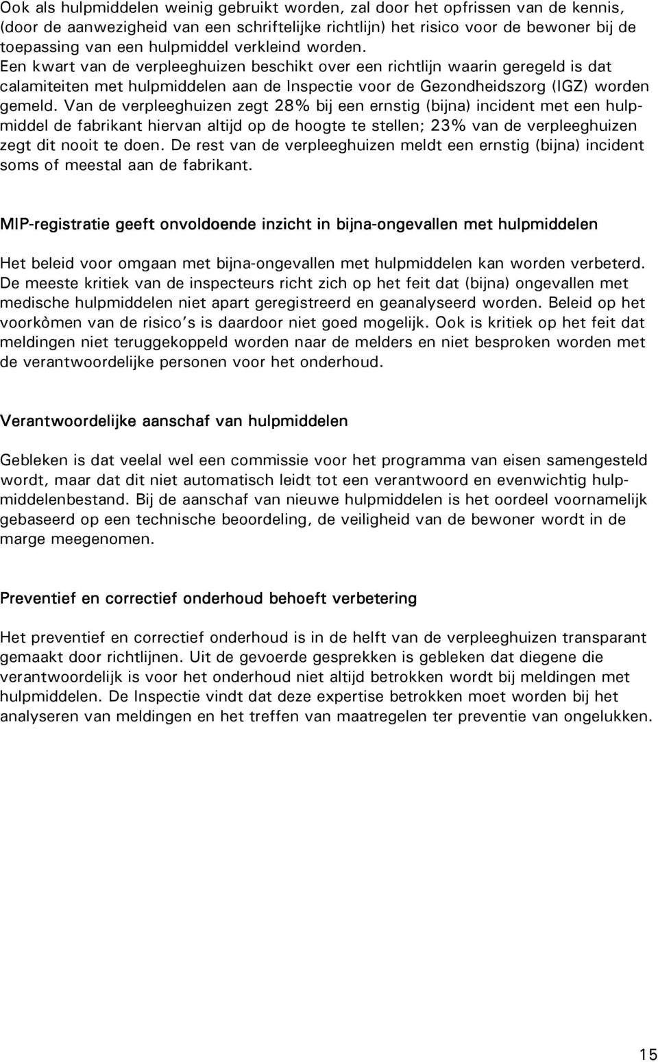 Een kwart van de verpleeghuizen beschikt over een richtlijn waarin geregeld is dat calamiteiten met hulpmiddelen aan de Inspectie voor de Gezondheidszorg (IGZ) worden gemeld.