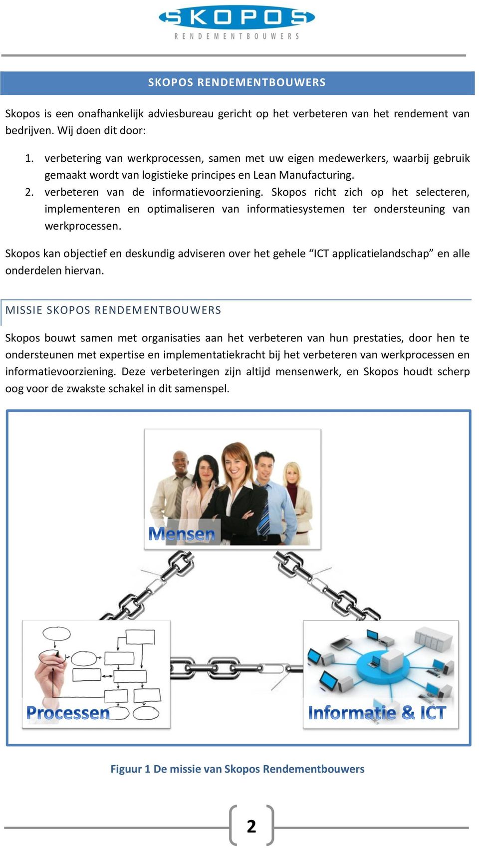 Skopos richt zich op het selecteren, implementeren en optimaliseren van informatiesystemen ter ondersteuning van werkprocessen.