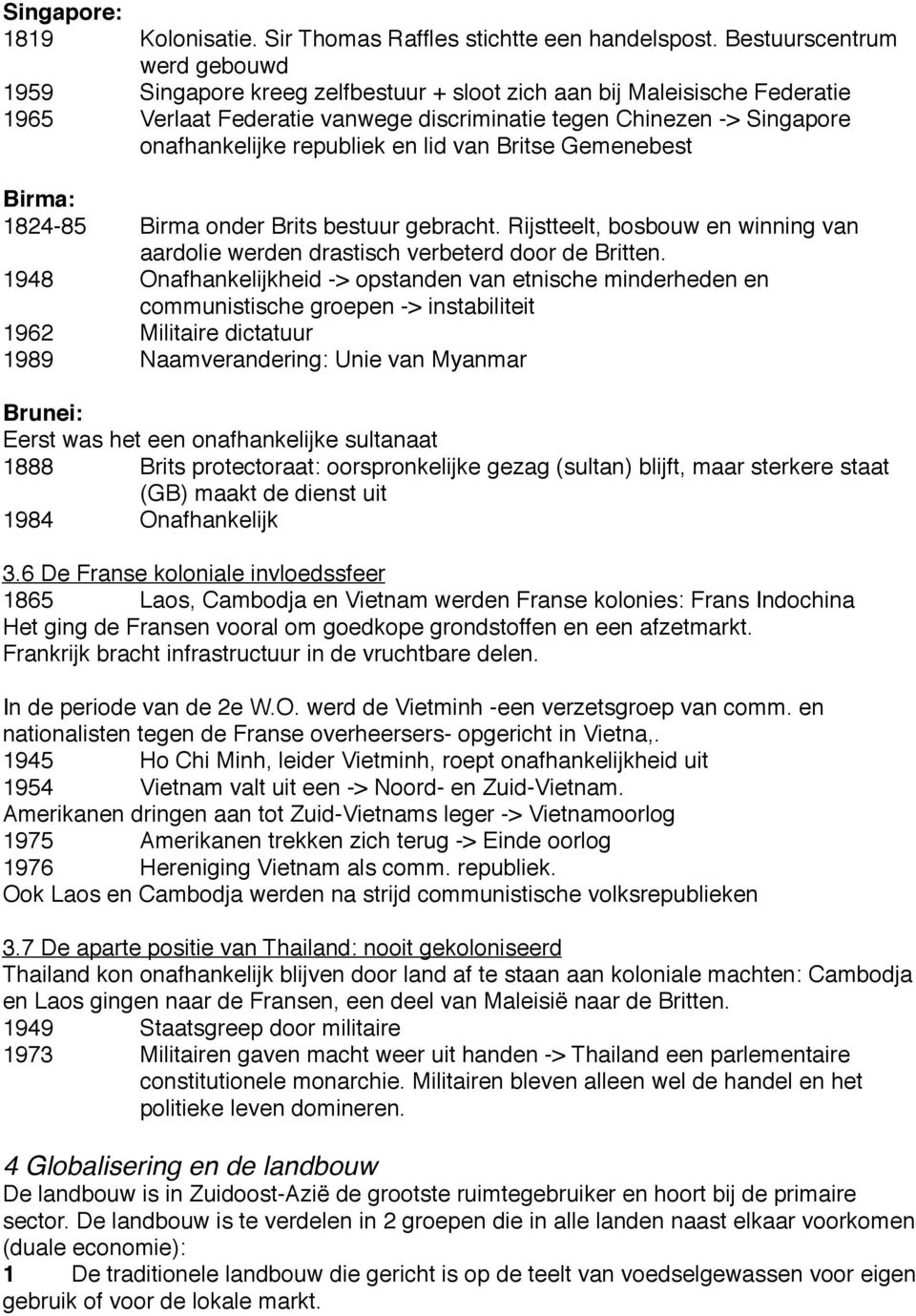 republiek en lid van Britse Gemenebest Birma: 1824-85 Birma onder Brits bestuur gebracht. Rijstteelt, bosbouw en winning van aardolie werden drastisch verbeterd door de Britten.