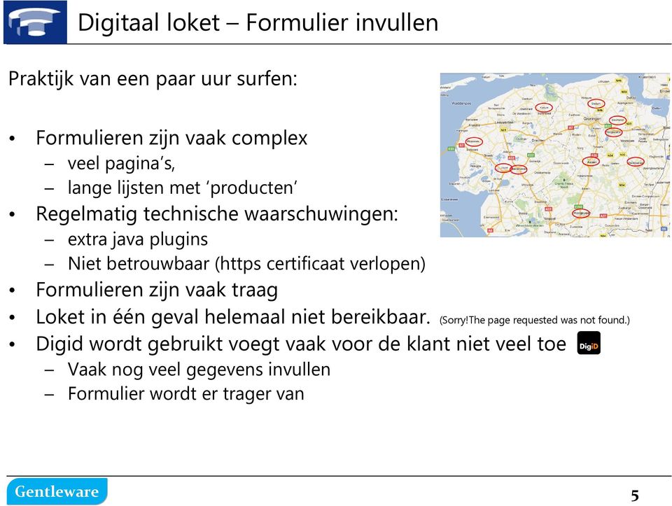 verlopen) Formulieren zijn vaak traag Loket in één geval helemaal niet bereikbaar. (Sorry!