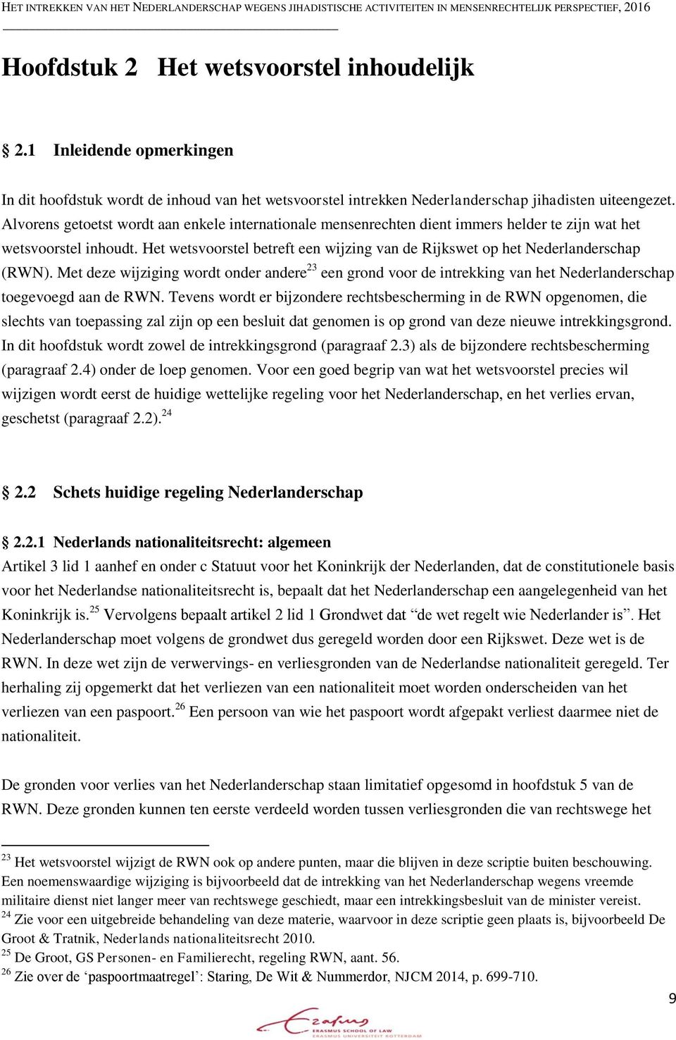 Het wetsvoorstel betreft een wijzing van de Rijkswet op het Nederlanderschap (RWN).