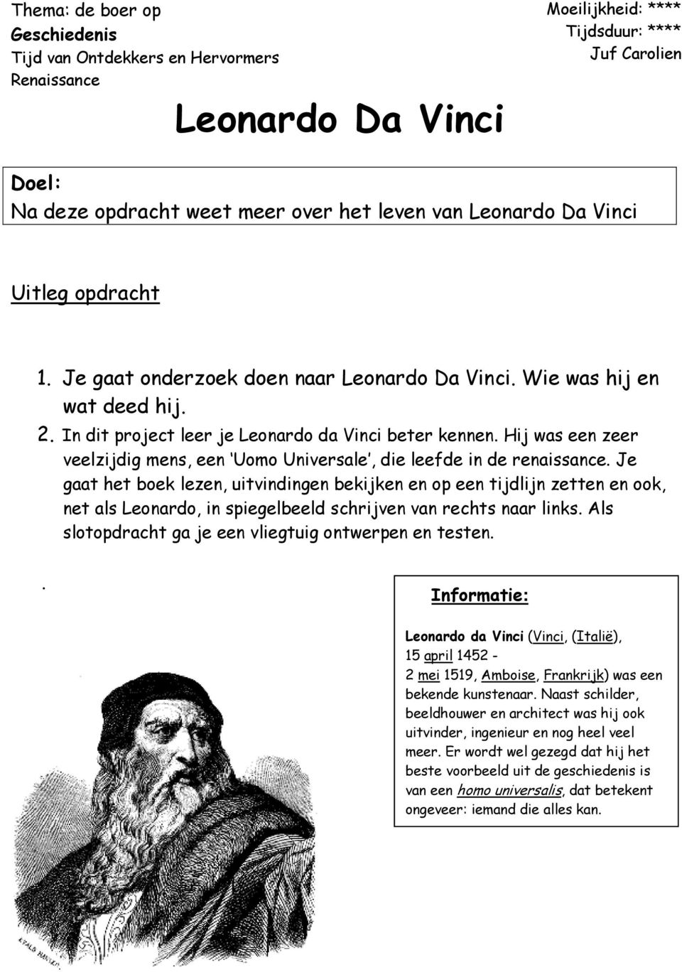 Hij was een zeer veelzijdig mens, een Uomo Universale, die leefde in de renaissance.