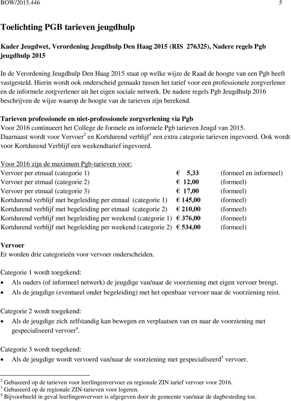 wijze de Raad de hoogte van een Pgb heeft vastgesteld.