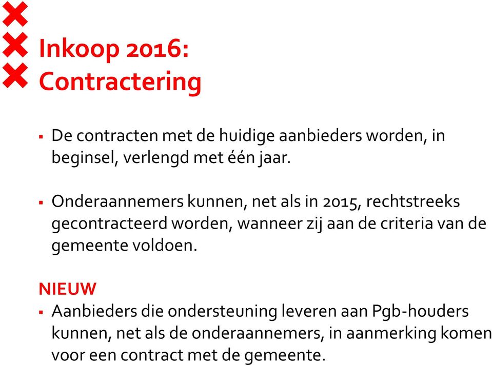 Onderaannemers kunnen, net als in 2015, rechtstreeks gecontracteerd worden, wanneer zij aan de