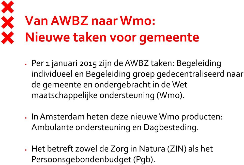 maatschappelijke ondersteuning (Wmo).