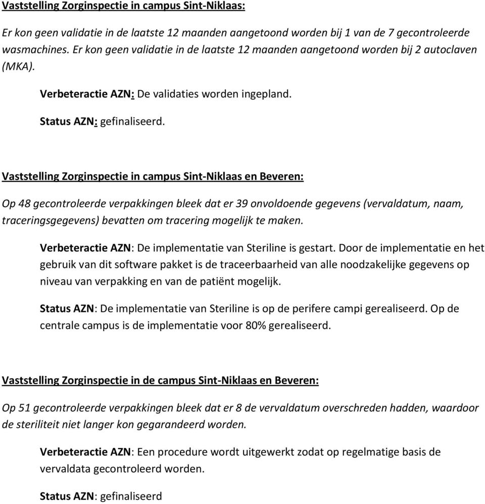 Vaststelling Zorginspectie in campus Sint-Niklaas en Beveren: Op 48 gecontroleerde verpakkingen bleek dat er 39 onvoldoende gegevens (vervaldatum, naam, traceringsgegevens) bevatten om tracering